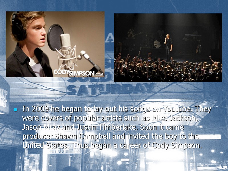 In 2009 he began to lay out his songs on Youtube. They were covers